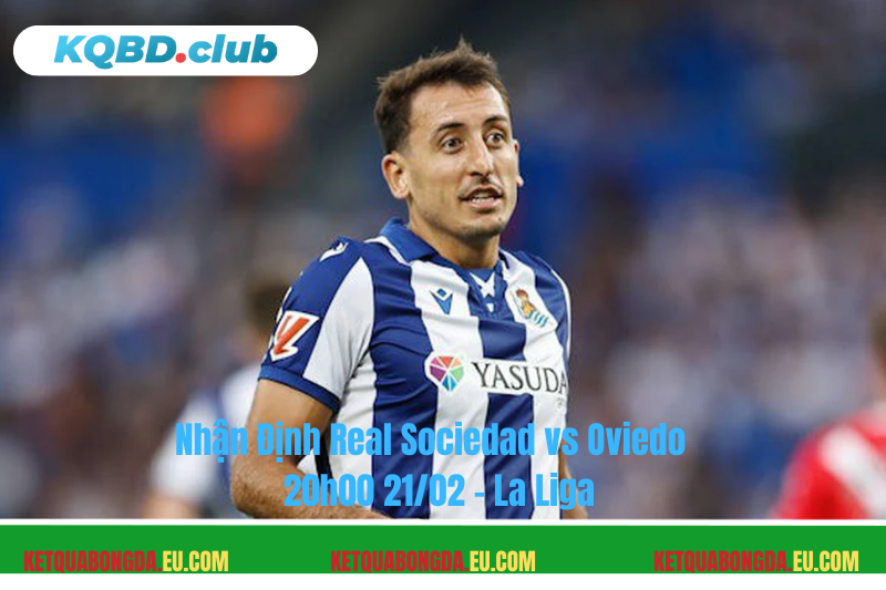 Đội hình dự kiến trước trận Real Sociedad vs Oviedo Đội hình dự kiến trước trận Real Sociedad vs Oviedo
